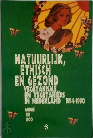 Natuurlijk, ethisch en gezond: Vegetarisme en vegetariërs in Nederland, 1894-1900 (Dutch Edition)