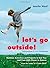 Let's Go Outside!: Outdoor Activities and Projects to Get You and Your Kids Closer to Nature by Jennifer Ward (2009-07-14)