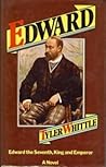 Edward: Edward the Seventh, King and Emperor : a novel Edward: Edward the Seventh, King and Emperor : a novel