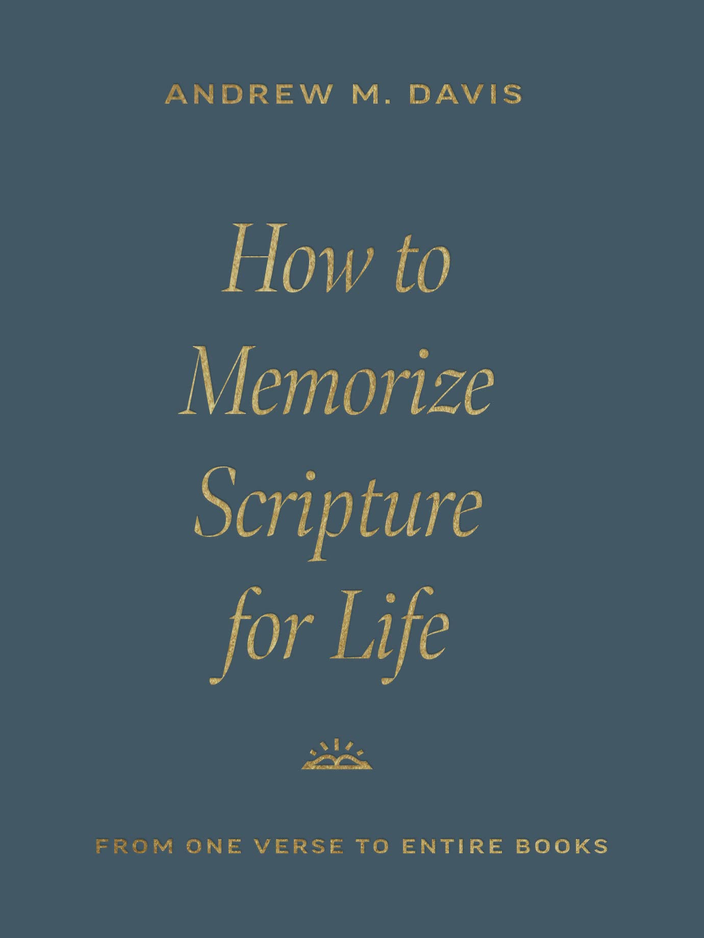 How to Memorize Scripture for Life: From One Verse to Entire Books (Paperback)