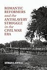 Romantic Reformers and the Antislavery Struggle in the Civil War Era by Kytle, Ethan J.(August 11, 2014) Hardcover