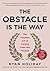 NEW-The Obstacle is the Way: The Ancient Art of Turning Trials into Triumph