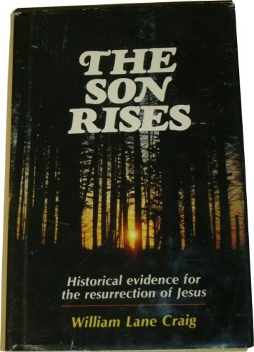 The Son Rises: The Historical Evidence for the Resurrection of Jesus by William Lane Craig (1981-06-03)