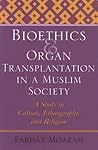 [(Bioethics and Organ Transplantation in a Muslim Society by Farhat Moazam
