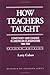 By Larry Cuban - How Teachers Taught: Constancy and Change in American Classrooms, 1890-1990, 2nd (second) Edition: 2nd (second) Edition