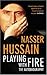 Nasser Hussain: Playing With Fire (The Autobiography)