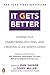 It Gets Better: Coming Out, Overcoming Bullying, and Creating a Life Worth Living