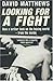 Looking for a Fight: How a Writer Took on the Boxing World - From the Inside by David Matthews (2002-05-07)