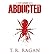 [(Abducted)] [by by T R Ragan