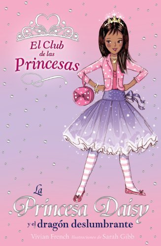 La princesa Daisy y el dragon deslumbrante / Princess Daisy and the Dazzling Dragon (El Club De Las Princesas / the Tiara Club) (Spanish Edition) by French, Vivian (2010) Paperback