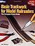 Basic Trackwork for Model Railroaders: The Complete Photo Guide