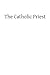 The Catholic Priest by Michael Mueller CSSR (2013-02-21)