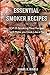 Smoker Recipes: Essential TOP 76 Smoking Meat Recipes that Will Make you Cook Like a Pro: Volume 57 (DH Kitchen) by Daniel Hinkle (2015-10-06)