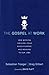 The Gospel at Work PB by Traeger & Gilbert (2014) Paperback