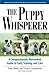 Paul Owens: The Puppy Whisperer : A Compassionate, Nonviolent Guide to Early Training and Care (Paperback); 2007 Edition