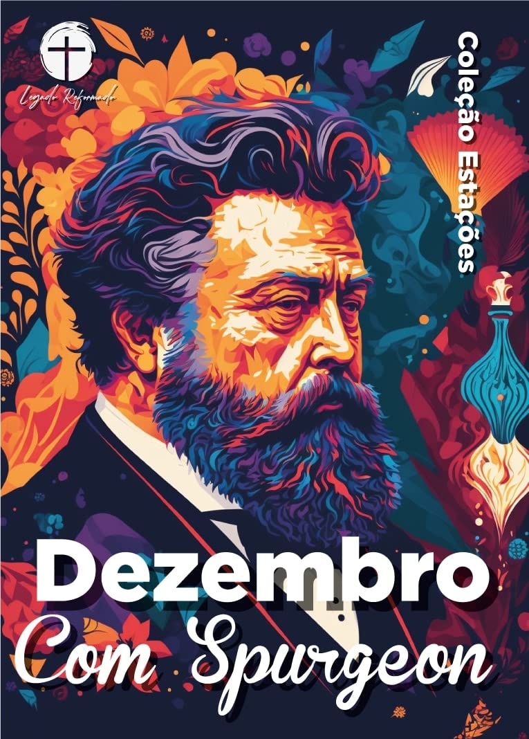 Dezembro com Spurgeon (Traduzido e Adaptado por Legado Reformado): Dia a Dia com Spurgeon (Coleção Estações - Dia a Dia com Spurgeon Livro 12) (Portuguese Edition)