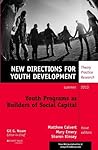 Youth Programs as Builders of Social Capital: New Directions for Youth Development, Number 138 (2013-08-12)