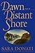 Dawn on a Distant Shore.[Frontier & pioneer life in Upper New... by Sara Donati