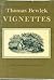 Thomas Bewick Vignettes. Being Tail pieces Engraved Principally for his General History of Quadrupeds & History of British Birds