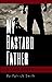 My Bastard Father: A True S...