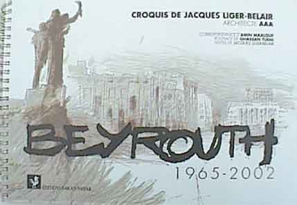 Beyrouth 1965-2002:Croquis de Jacques Liger-Belair (Ring-bound)