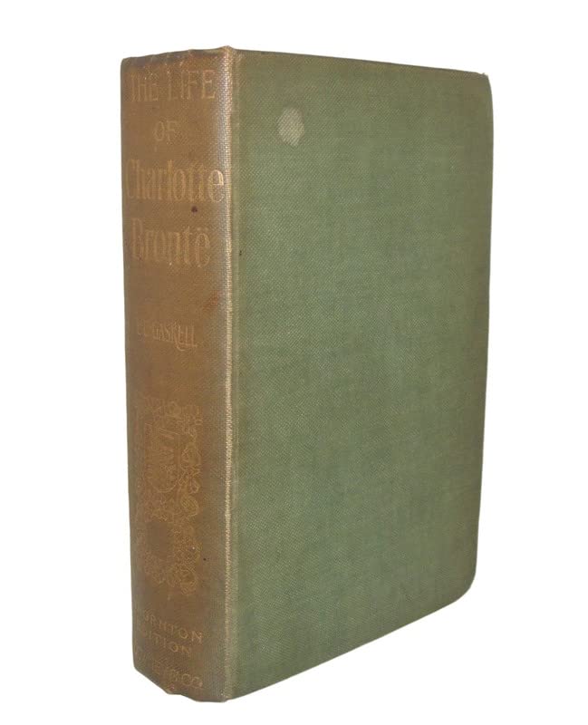 Rare THE LIFE OF CHARLOTTE BRONTE Reprinted From The First Edition And Edited With An Introduction And Notes [Hardcover] GASKELL E.C., SCOTT Temple, WILLETT B.W.