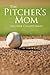 The Pitcher's Mom by Davis, Heather Choate (2012) Paperback