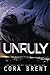 Unruly by Cora Brent (2015-05-11)