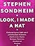 Look, I Made a Hat: Collected Lyrics (1981-2011) with Attendant Comments, Amplifications, Dogmas, Harangues, Digressions, Anecdotes and Miscellany by Stephen Sondheim (2011-11-22)