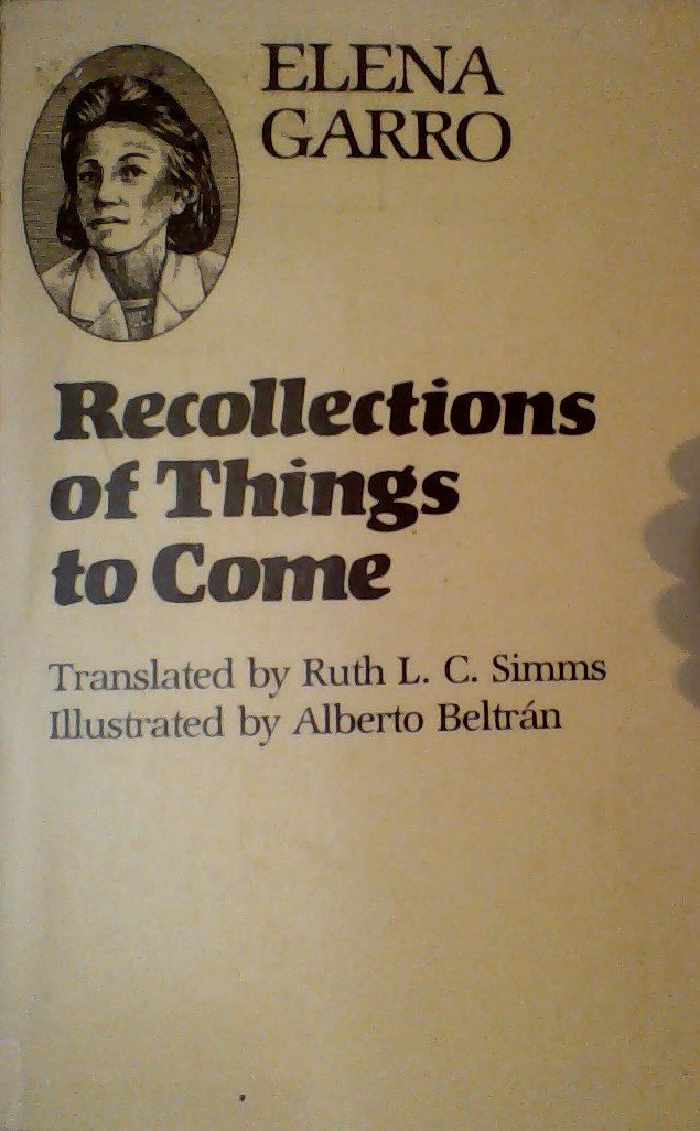 Recollections of Things to Come: Los Recuerdos Del Porvenir