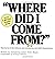 Where Did I Come From?