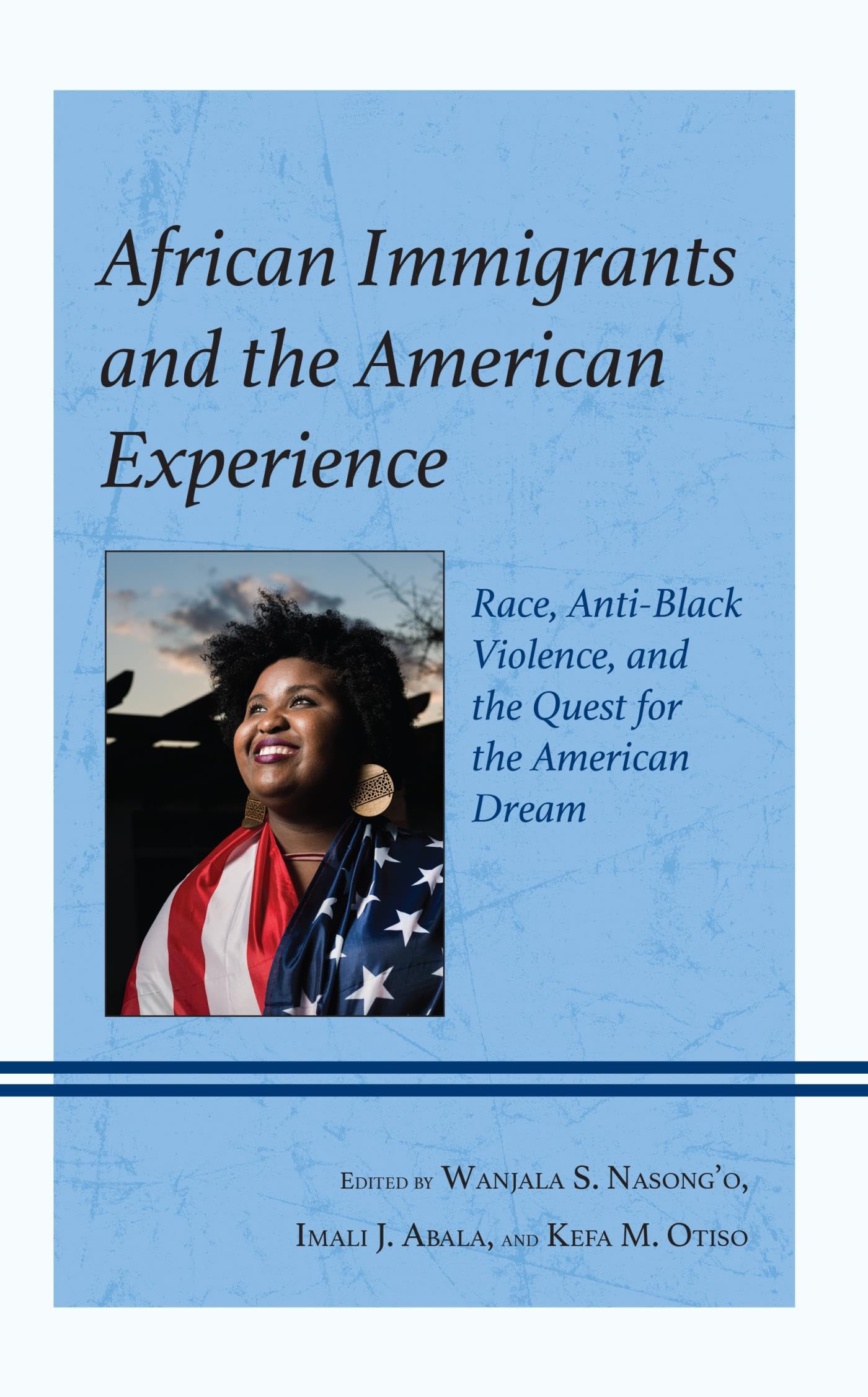 African Immigrants and the American Experience: Race, Anti-Black Violence, and the Quest for the American Dream (Kindle Edition)