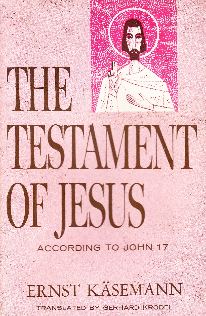 The testament of Jesus: A study of the Gospel of John in the light of chapter 17 (Paperback)