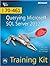 Training Kit (Exam 70-461): Querying Microsoft SQL Server 2012-International Economy Edition
