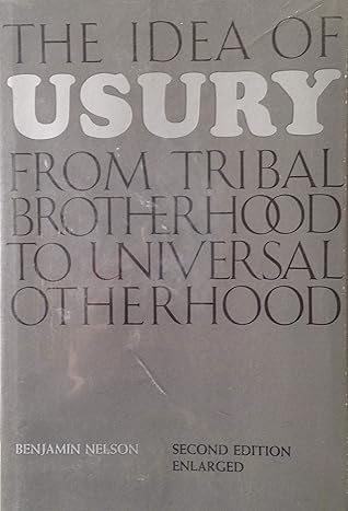The Idea of Usury The Idea of Usury: From Tribal Brotherhood to Universal Otherhood