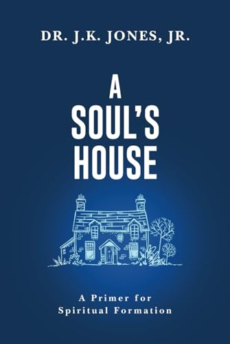 A Soul's House: A Primer for Spiritual Formation (Hardcover)