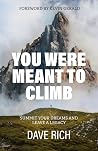You Were Meant to Climb: Summit Your Dreams and Leave a Legacy You Were Meant to Climb: Summit Your Dreams and Leave a Legacy