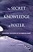 The Secret Knowledge of Water: Discovering the Essence of the American Desert