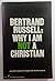 Why I am not a Christian, and other essays on religion and related subjects.