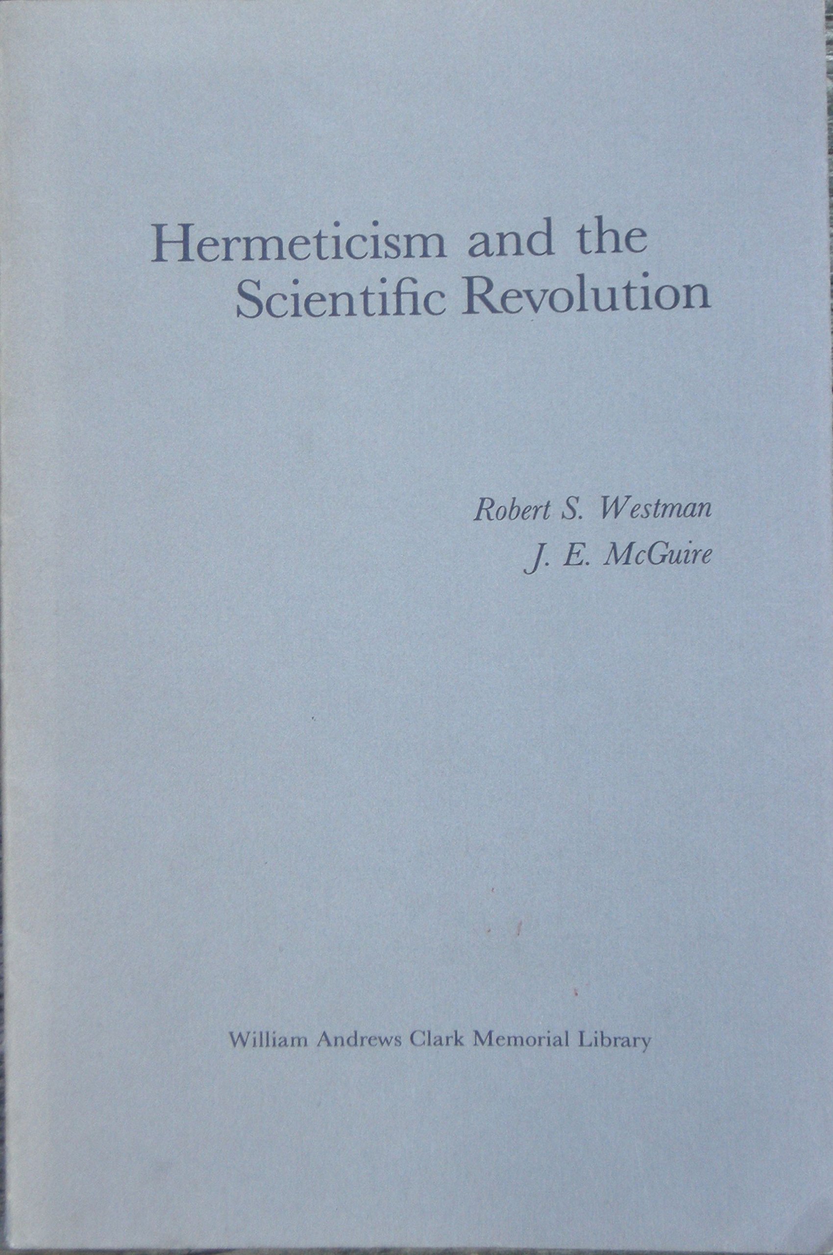 Hermeticism and the Scientific Revolution (Papers Read at a Clark Library Seminar, March 9, 1974)
