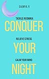 Conquer Your Night: Tackle Insomnia, Relieve Stress, Calm Your Mind (Routine Book 2) Conquer Your Night: Tackle Insomnia, Relieve Stress, Calm Your Mind (Routine Book 2)
