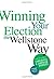 Winning Your Election the Wellstone Way: A Comprehensive Guide for Candidates and Campaign Workers by Jeff Blodgett (2008-07-10)