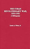 The Cuban Revolutionary War, 1953-1958: A Bibliography