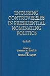 Enduring Controversies in Presidential Nominating Politics