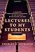 Lectures to My Students: A Selection from Addresses on Preaching to the Students of the Pastors' College by Charles H Spurgeon (2009-10-22)
