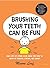 Brushing Your Teeth Can Be Fun: And Lots of Other Good Ideas for How to Grow Up Healthy, Strong, and Smart