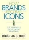 How Brands Become Icons: The Principles of Cultural Branding