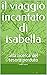 il viaggio incantato di isabella  by Andrea Marini