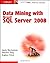 Data Mining with Microsoft SQL Server 2008