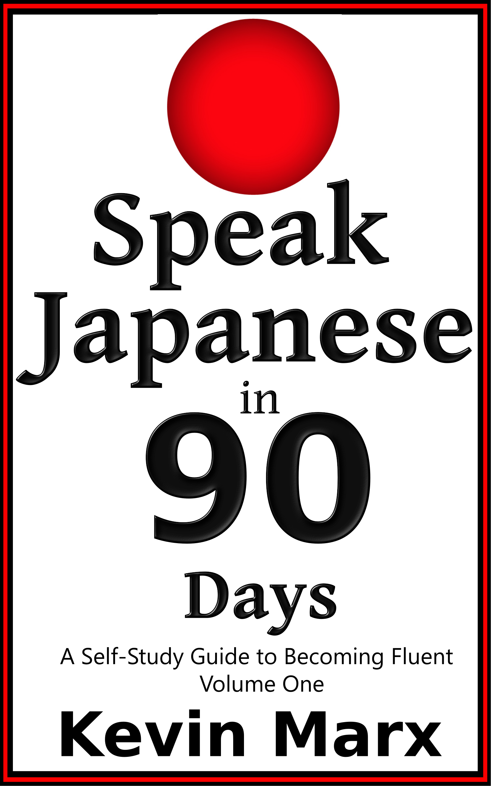 Speak Japanese in 90 Days: A Self Study Guide to Becoming Fluent